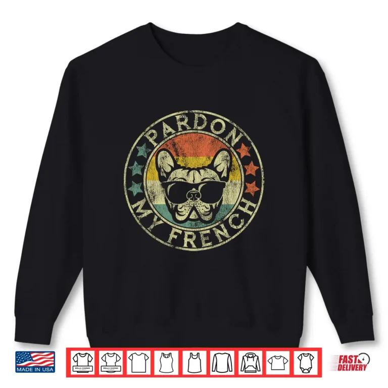 Pardon My French Funny French Bulldog Men Women Long Sleeve Shirt 2 Sweatshirt Pardon My French Funny French Bulldog Men Women Long Sleeve Shirt