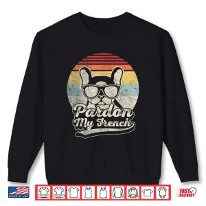 Retro Vintage Pardon My French Frenchie French Bulldog Shirt 2 Sweatshirt Retro Vintage Pardon My French Frenchie French Bulldog Shirt