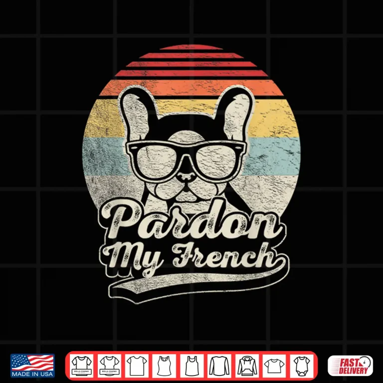 Retro Vintage Pardon My French Frenchie French Bulldog Shirt 4 Design Retro Vintage Pardon My French Frenchie French Bulldog Shirt