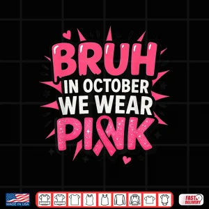 Design Breast Cancer Awareness Kids Boys Bruh in October Wear Pink Shirt