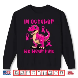 Sweatshirt Breast Cancer T Rex in October We Wear Pink Shirt