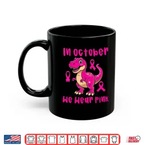 Mug Breast Cancer T Rex in October We Wear Pink Shirt
