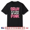 Bruh In October We Wear Pink Breast Cancer Awareness Shirt