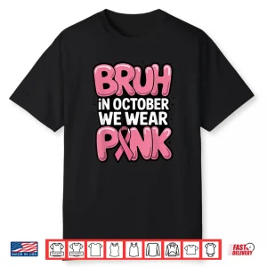 Bruh In October We Wear Pink Breast Cancer Awareness Shirt