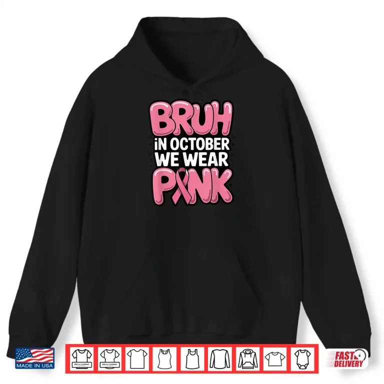 Hoodie Bruh in October We Wear Pink Breast Cancer Awareness Shirt