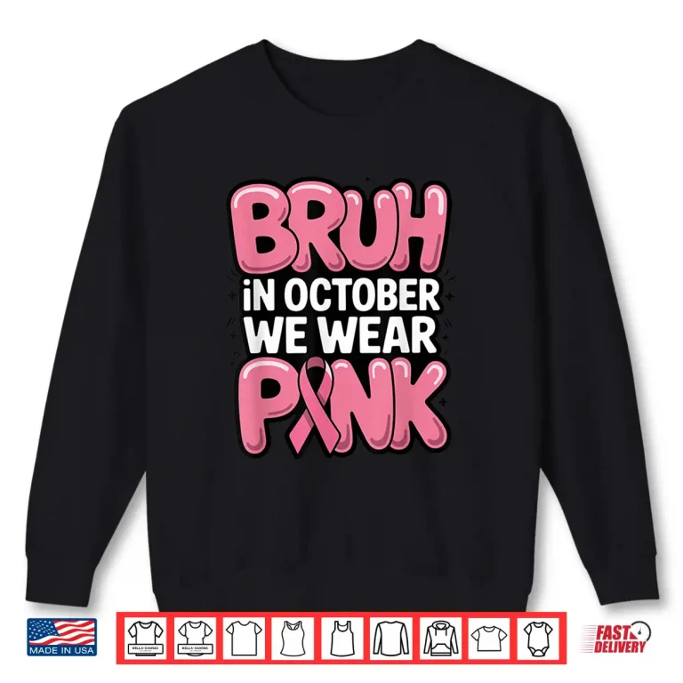 Sweatshirt Bruh in October We Wear Pink Breast Cancer Awareness Shirt