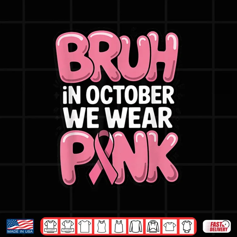 Design Bruh in October We Wear Pink Breast Cancer Awareness Shirt