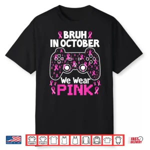 Bruh In October We Wear Pink Breast Cancer Shirt