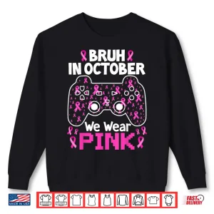 Sweatshirt Bruh in October We Wear Pink Breast Cancer Shirt