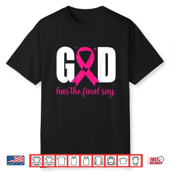 God Has The Final Say Breast Cancer Christian Pink Ribbon Shirt