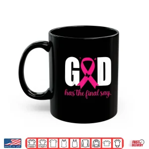 Mug God Has The Final Say Breast Cancer Christian Pink Ribbon Shirt