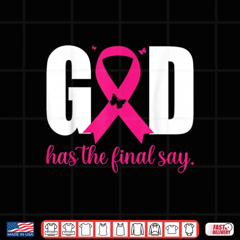 Design God Has The Final Say Breast Cancer Christian Pink Ribbon Shirt