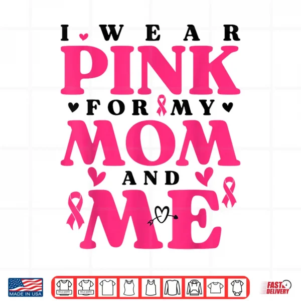 Design I Wear Pink for My Mom and Me Breast Cancer Awarness Shirt