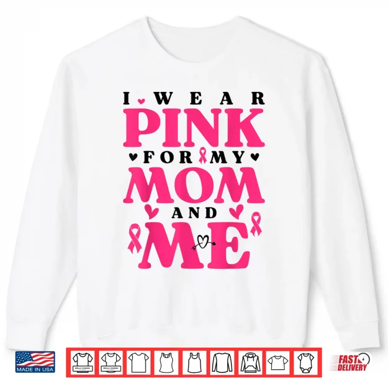 Sweatshirt I Wear Pink for My Mom and Me Breast Cancer Shirt