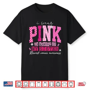 I Wear Pink In Memory Of My Sister Breast Cancer Awareness Shirt