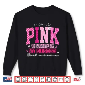 Sweatshirt I Wear Pink in Memory of My Sister Breast Cancer Awareness Shirt