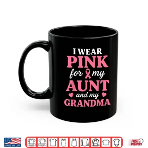 Mug I wear Pink for My Aunt and Grandma Breast Cancer Awareness Shirt