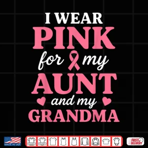 Design I wear Pink for My Aunt and Grandma Breast Cancer Awareness Shirt