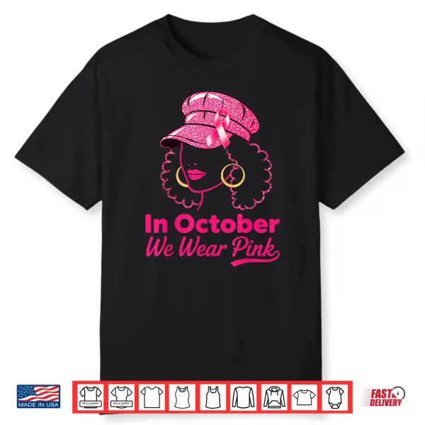 In October We Wear Pink Breast Cancer Awareness Black Women Art Shirt