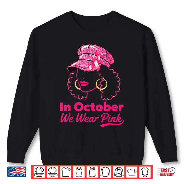 Sweatshirt In October We Wear Pink Breast Cancer Awareness Black Women Art Shirt