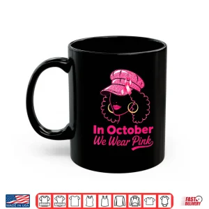Mug In October We Wear Pink Breast Cancer Awareness Black Women Art Shirt