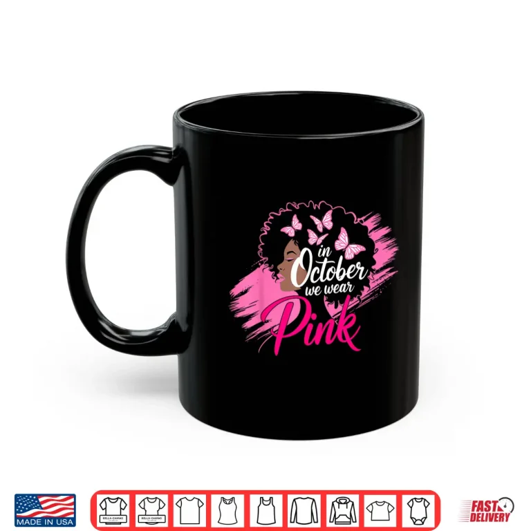 Mug In October We Wear Pink Breast Cancer Awareness Black Women Shirt