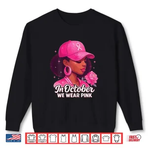 Sweatshirt In October we wear Pink Breast Cancer Awareness Girl Flower Shirt