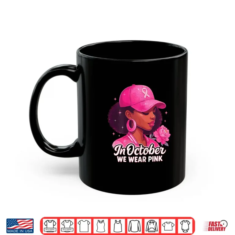 Mug In October we wear Pink Breast Cancer Awareness Girl Flower Shirt