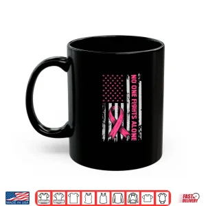 Mug No One Fights Breast Cancer Alone US Flag Pink Ribbon Shirt