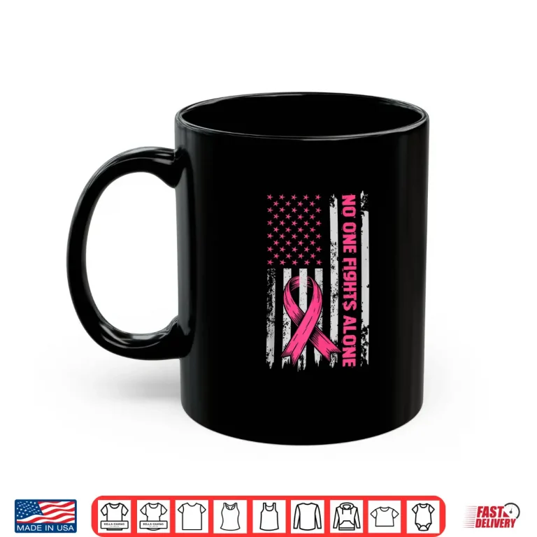Mug No One Fights Breast Cancer Alone US Flag Pink Ribbon Shirt
