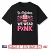 In October We Wear Pink Breast Cancer Awareness  Shirt