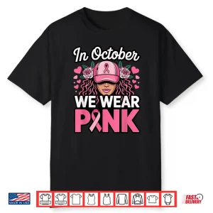 In October We Wear Pink Breast Cancer Awareness  Shirt