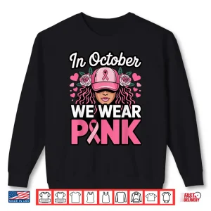 Sweatshirt in October We Wear Pink Breast Cancer Awareness Shirt 1