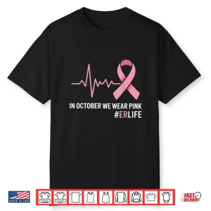 In October We Wear Pink Breast Cancer Awareness Er Nurse Shirt