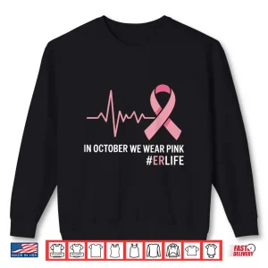 Sweatshirt in October We Wear Pink Breast Cancer Awareness ER Nurse Shirt