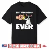Best Frenchie Dad Ever Funny French Bulldog Dog Gift Shirt
