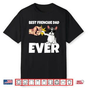 Best Frenchie Dad Ever Funny French Bulldog Dog Gift Shirt
