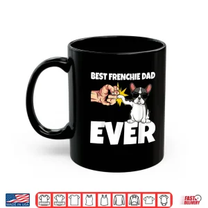 Mug Best Frenchie Dad Ever Funny French Bulldog Dog Gift Shirt