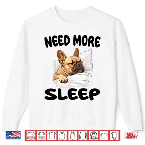 Sweatshirt Cute French Bulldog Need More Sleep Pajamas Nightgown Shirt