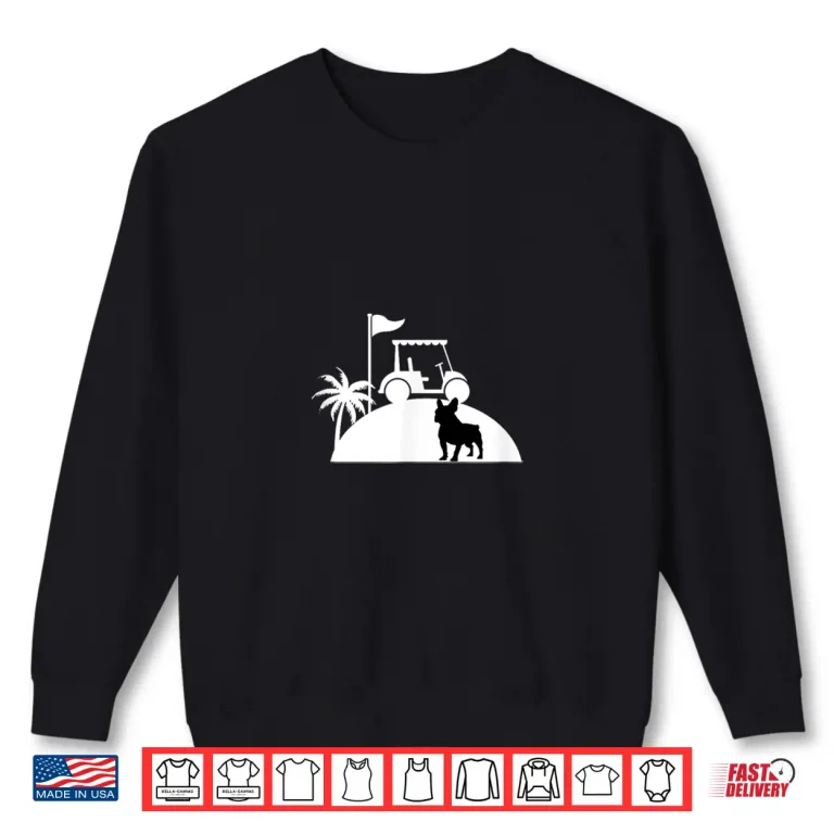 Sweatshirt French Bulldog Golf Buddy Fun Golf Tee For Frenchie Lovers Shirt