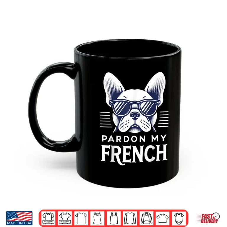Mug French Bulldog Pardon My French Frenchie Shirt