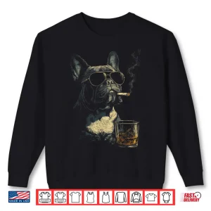 Sweatshirt French Bulldog Smoking Cigarette Whisky Lover Funny Dog Shirt