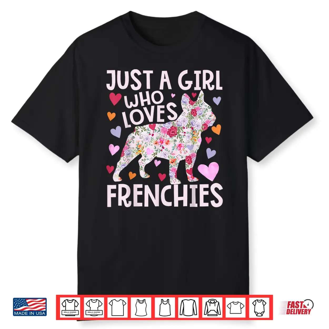 Frenchie Just A Girl Who Loves Frenchies Dog Flower Floral Shirt Frenchie Just A Girl Who Loves Frenchies Dog Flower Floral Shirt