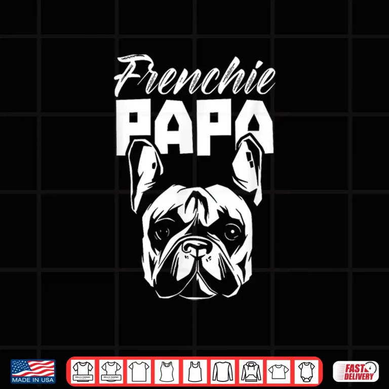 Design Frenchie Papa Lover French Bulldog Owner Dad Father Daddy Shirt