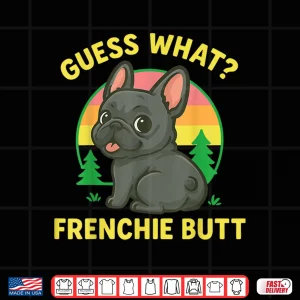 Design Guess What Frenchie Butt Shirt