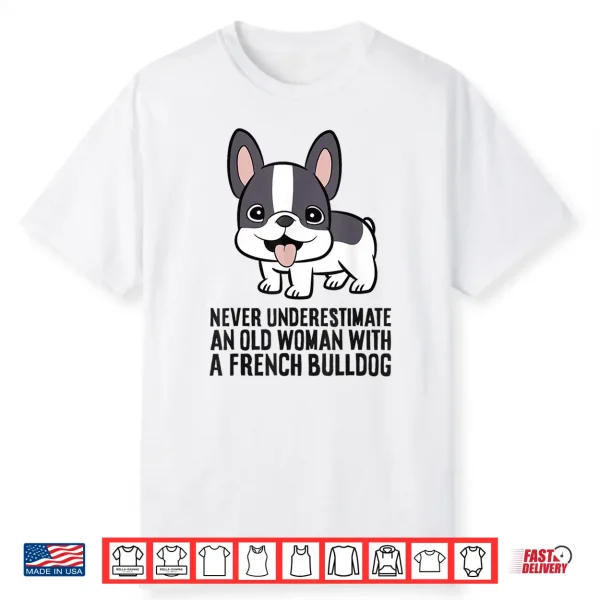 Never Underestimate An Old Woman With A French Bulldog Shirt