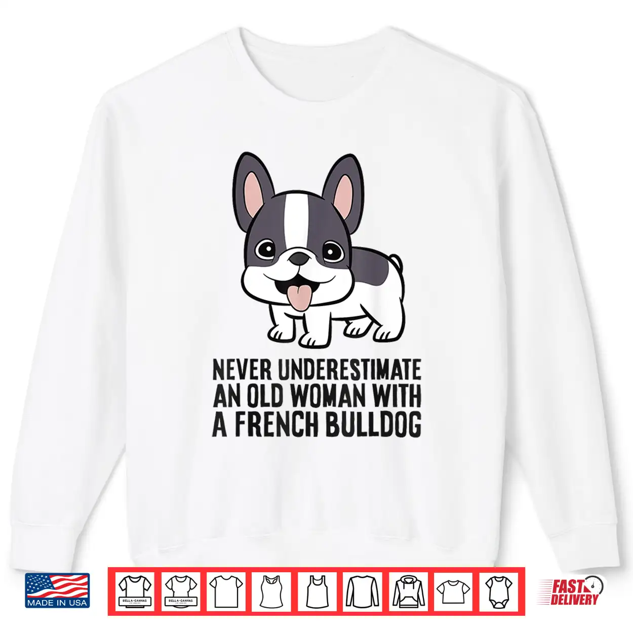 Never Underestimate An Old Woman With A French Bulldog Shirt Never Underestimate An Old Woman With A French Bulldog Shirt