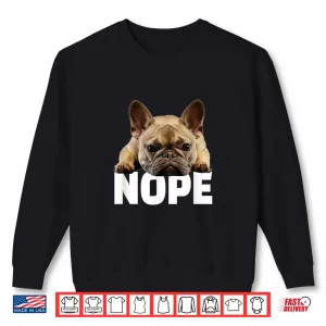 Sweatshirt Nope Lazy French Bulldog Frenchie Dog Lover Gift Shirt