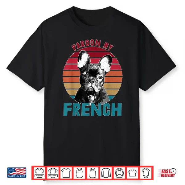 Retro Pardon My Frenchie Shirt Dog Lover French Bulldog Shirt