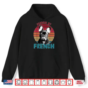 Hoodie Retro Pardon My Frenchie Shirt Dog Lover French Bulldog Shirt